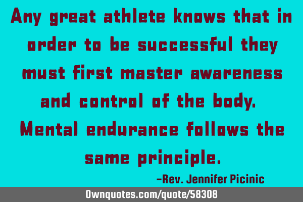 Any great athlete knows that in order to be successful they must first master awareness and control