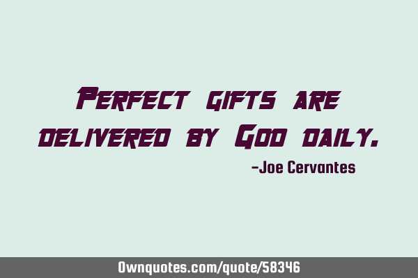 Perfect gifts are delivered by God