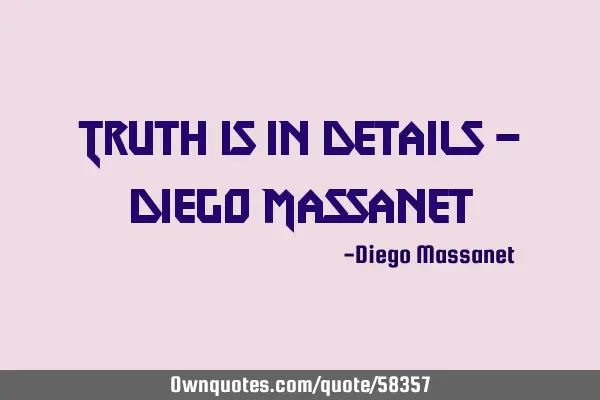 Truth is in details - Diego M