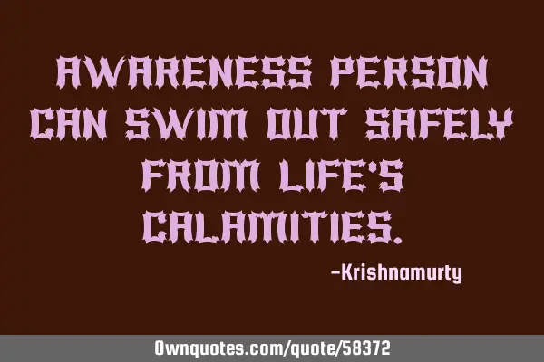 AWARENESS PERSON CAN SWIM OUT SAFELY FROM LIFE’S CALAMITIES
