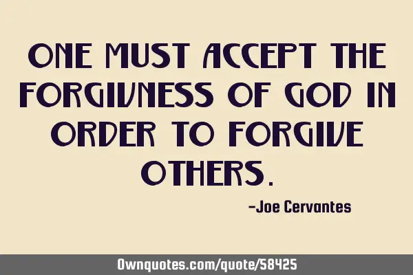 One must accept the forgivness of God in order to forgive