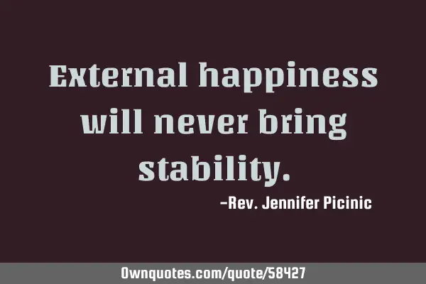 External happiness will never bring