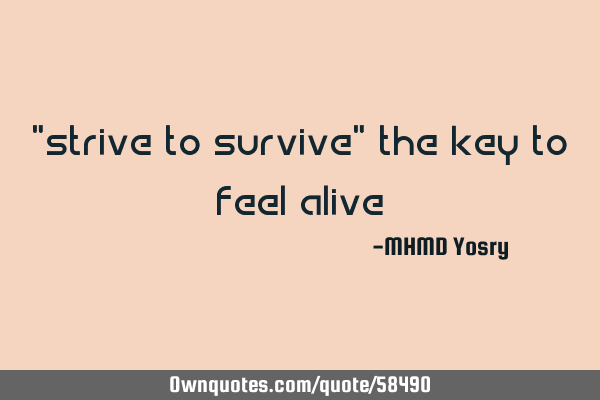 "strive to survive" the key to feel