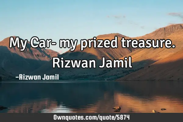 My Car- my prized treasure. Rizwan J