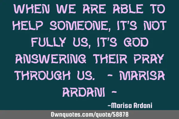 When we are able to help someone, it
