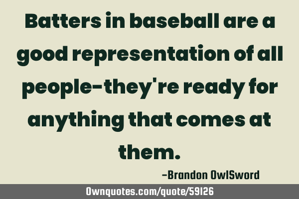 Batters in baseball are a good representation of all people-they