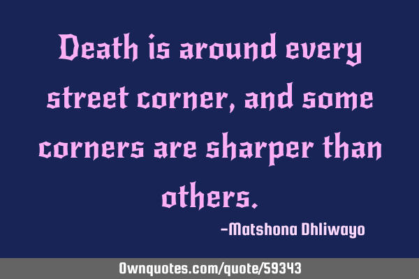 Death is around every street corner, and some corners are sharper than