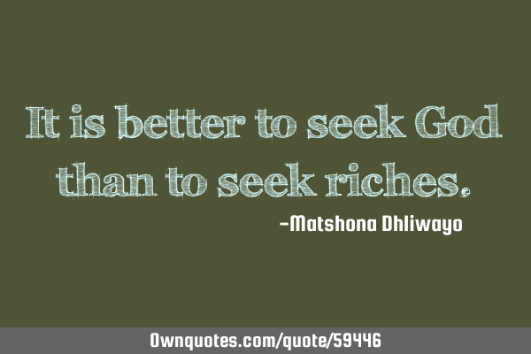 It is better to seek God than to seek