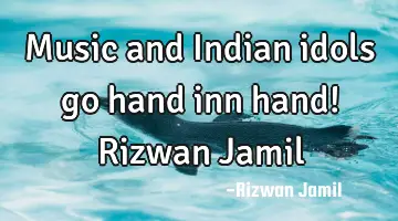 Music and Indian idols go hand inn hand! Rizwan Jamil