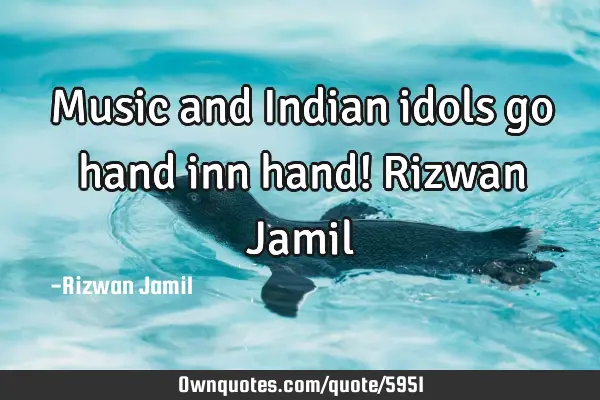 Music and Indian idols go hand inn hand! Rizwan J