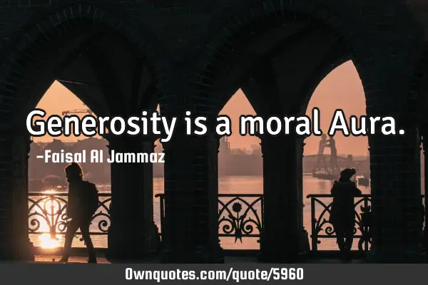 Generosity is a moral A