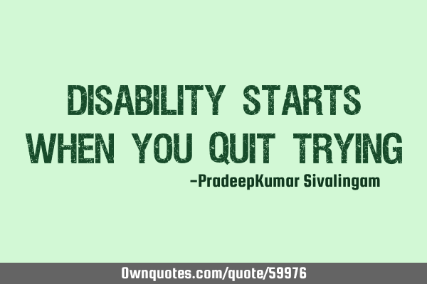 Disability Starts when you Quit T