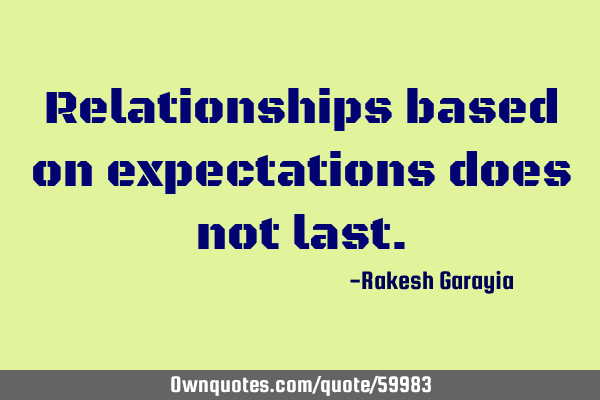 Relationships based on expectations does not
