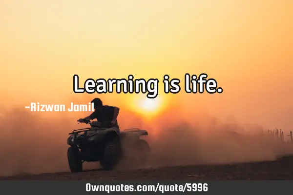 Learning is