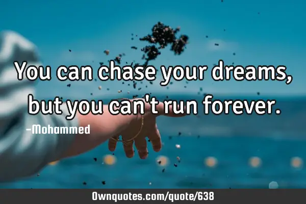 You can chase your dreams, but you can