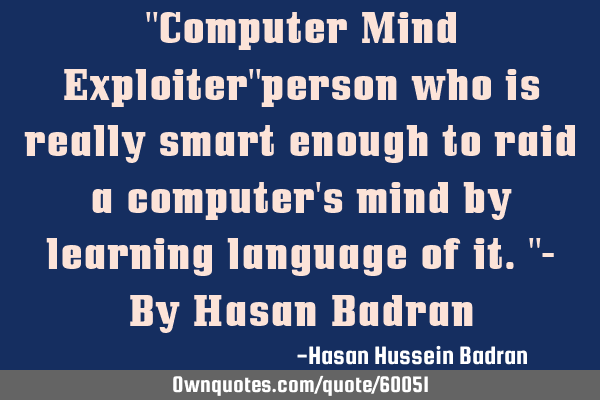 "Computer Mind Exploiter"person who is really smart enough to raid a computer