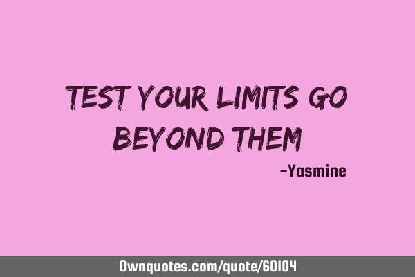 Test your limits go beyond