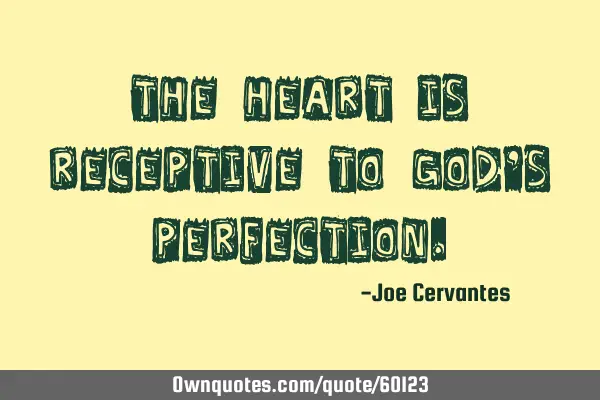 The heart is receptive to God