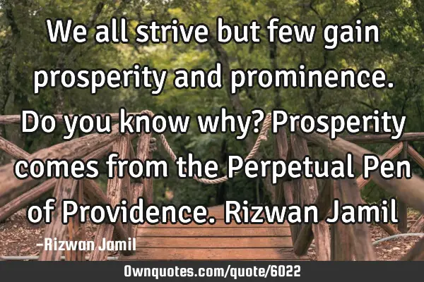 We all strive but few gain prosperity and prominence. Do you know why? Prosperity comes from the P
