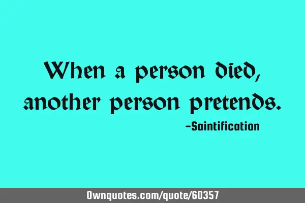 When a person died, another person