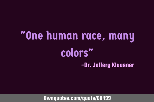 "One human race, many colors"