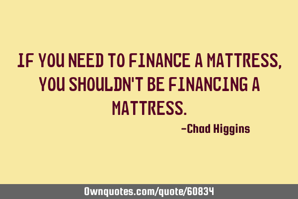 If you need to finance a mattress, you shouldn