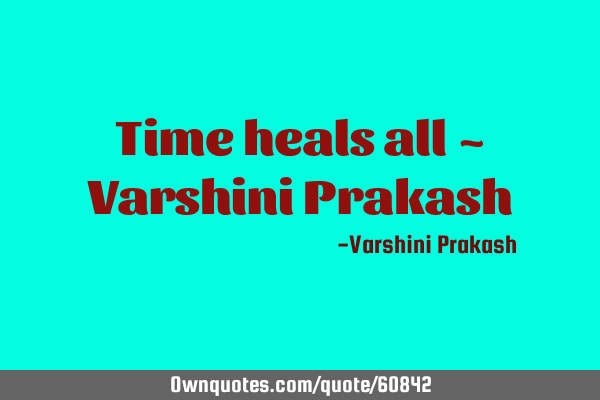 Time heals all ~ Varshini P