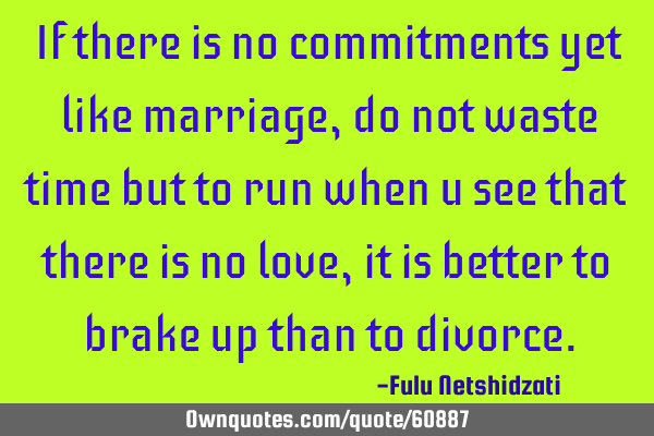 If there is no commitments yet like marriage, do not waste time but to run when u see that there is