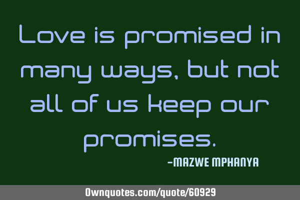 Love is promised in many ways, but not all of us keep our