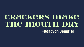 Crackers make the mouth