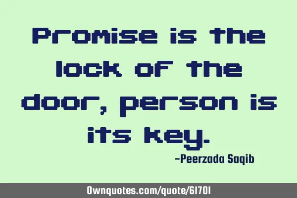 Promise is the lock of the door,person is its