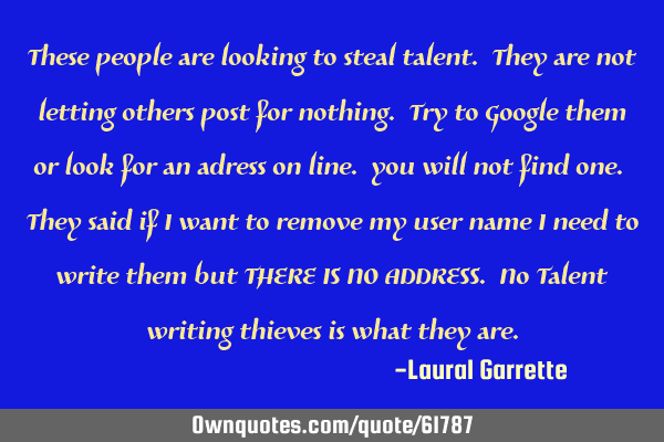 These people are looking to steal talent. They are not letting others post for nothing. Try to G
