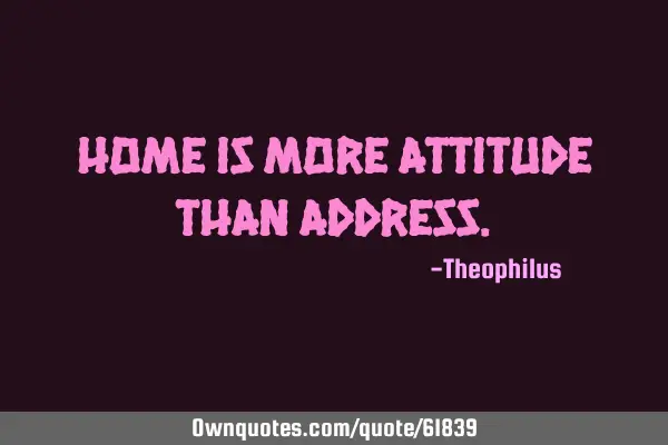 Home is more attitude than