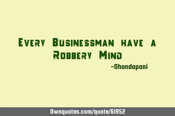 Every Businessman have a Robbery M