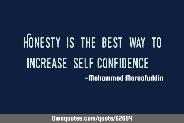 Honesty is the best way to increase self-