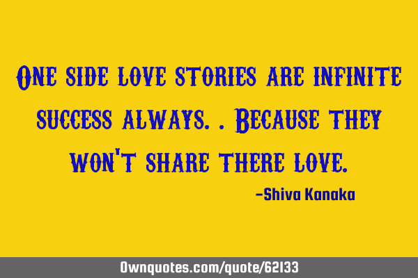 One side love stories are infinite success always..Because they won