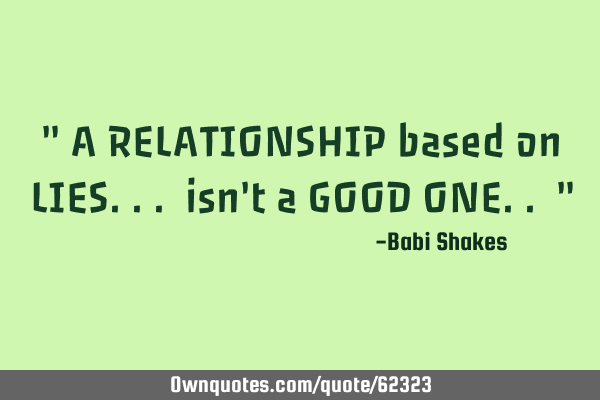" A RELATIONSHIP based on LIES... isn