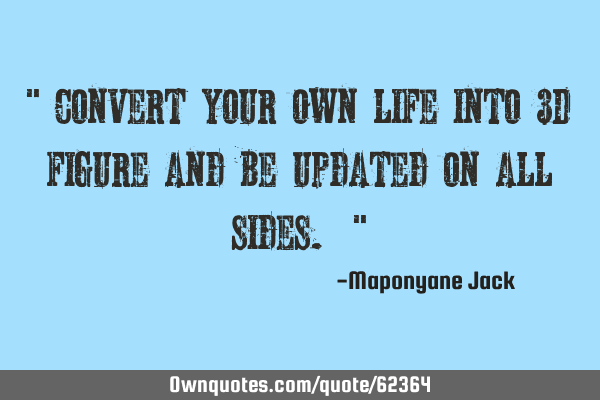" Convert your own life into 3D figure and be updated on all sides. "