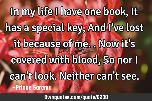 In my life I have one book, It has a special key, And I