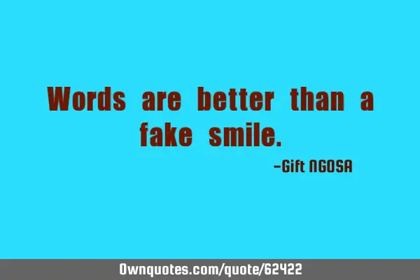 Words are better than a fake