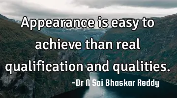 Appearance is easy to achieve than real qualification and