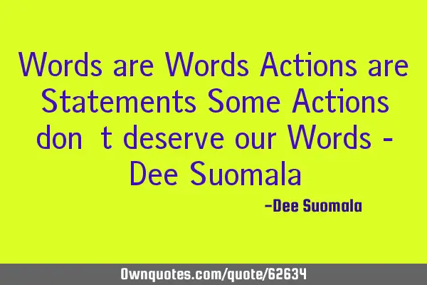 Words are Words Actions are Statements Some Actions don