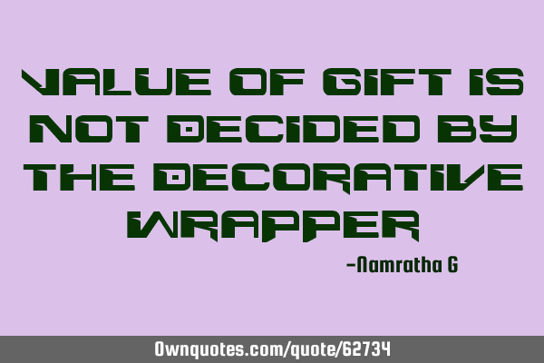 Value of Gift is Not Decided by the Decorative W