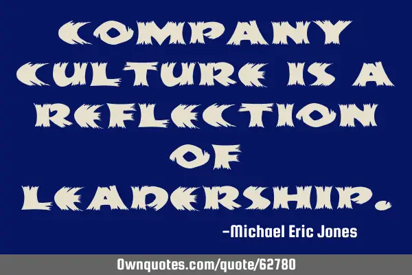 Company culture is a reflection of