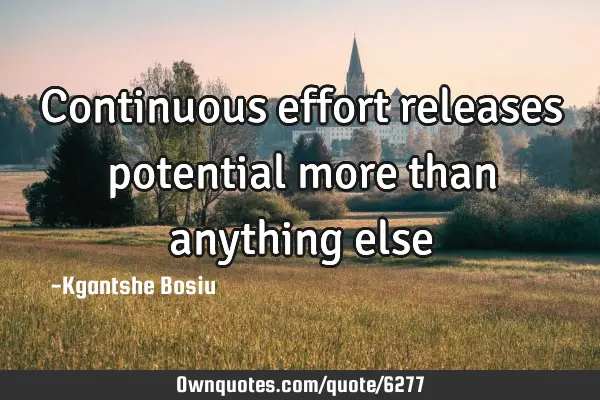 Continuous effort releases potential more than anything