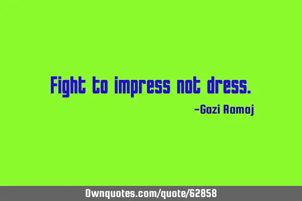 Fight to impress not