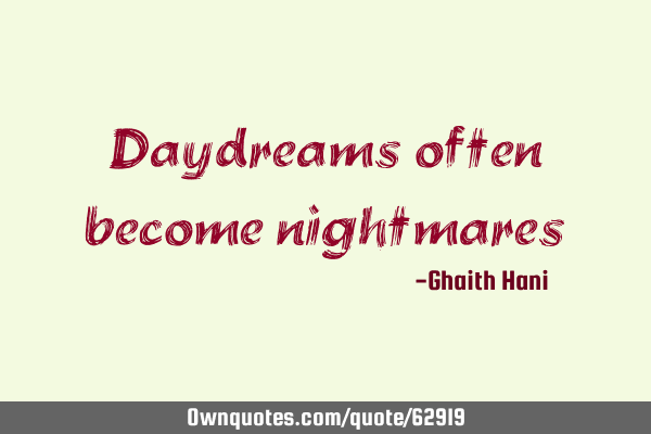 Daydreams often become