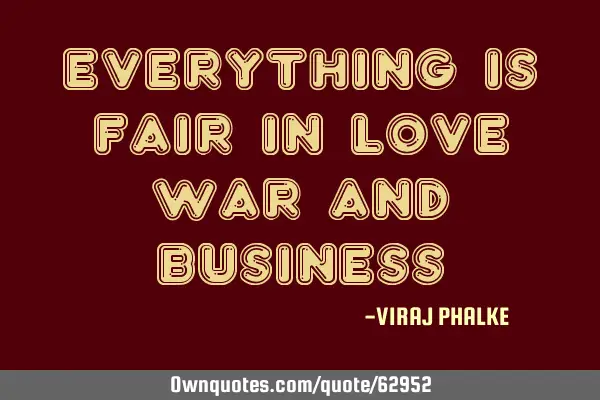 Everything is fair in love war and