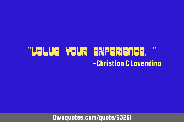 "Value your experience."