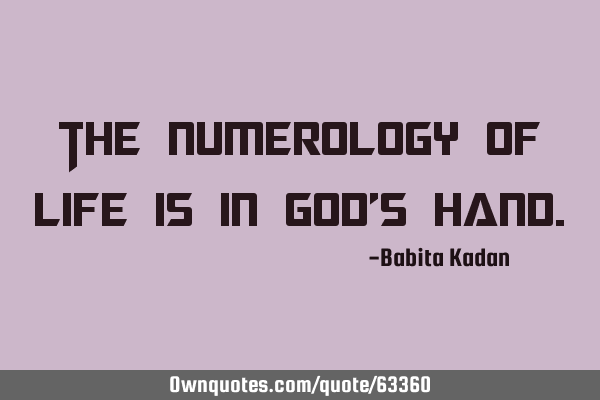The numerology of life is in God’s